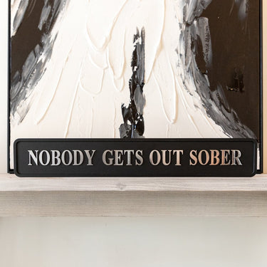 Nobody Gets Out Sober Street Sign - Black & Silver