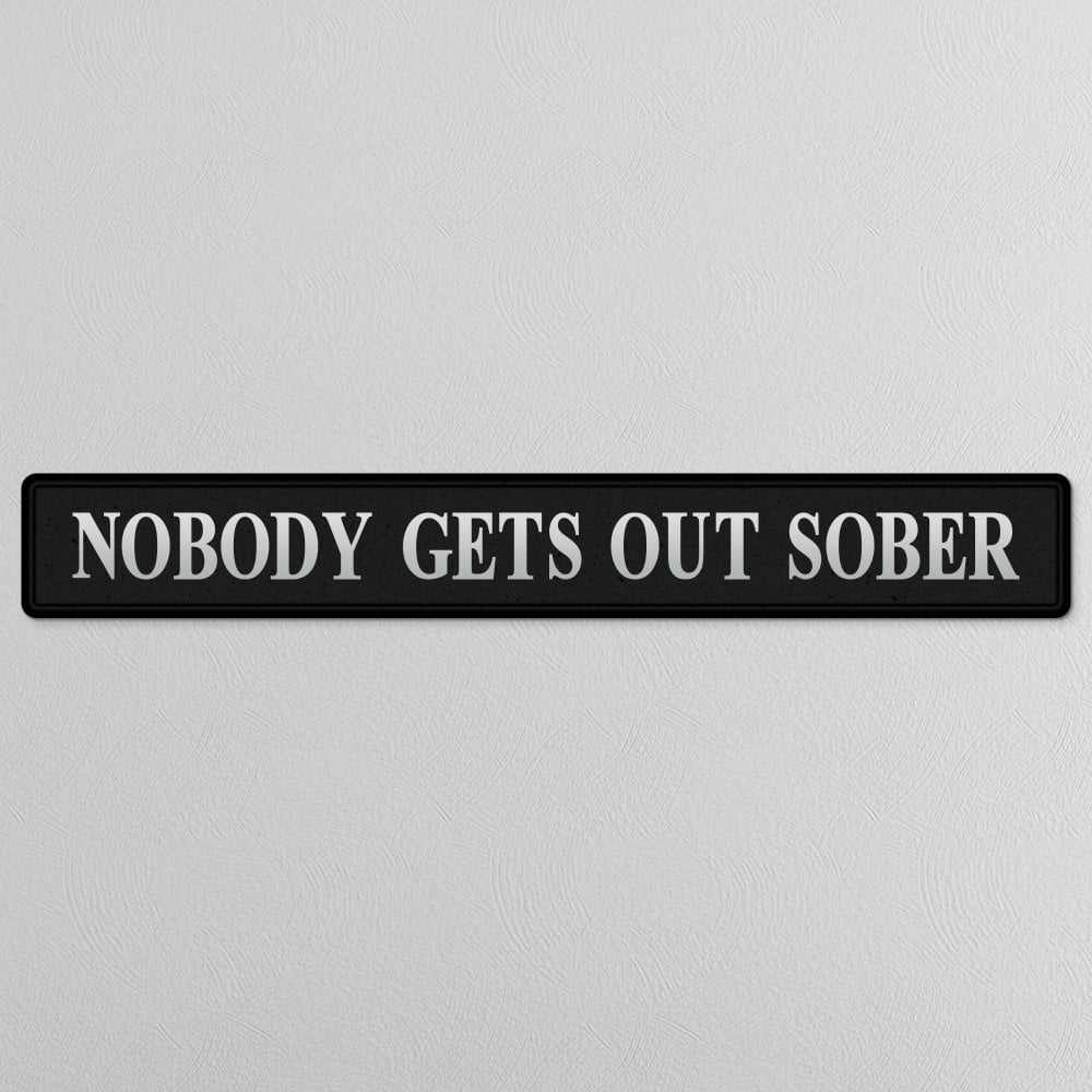 Nobody Gets Out Sober Street Sign - Black & Silver